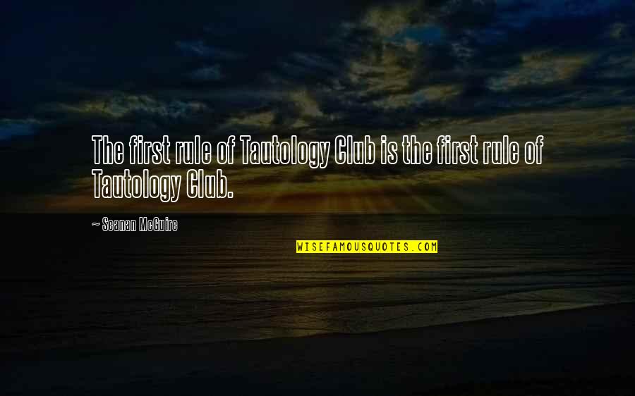 Malsch Masonry Quotes By Seanan McGuire: The first rule of Tautology Club is the