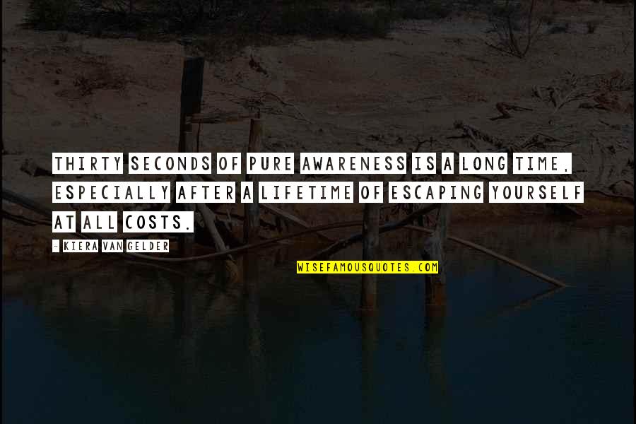 Malsor Tribesman Quotes By Kiera Van Gelder: Thirty seconds of pure awareness is a long Malsor Tribesman Quotes By Kiera Van Gelder: Thirty seconds of pure awareness is a long