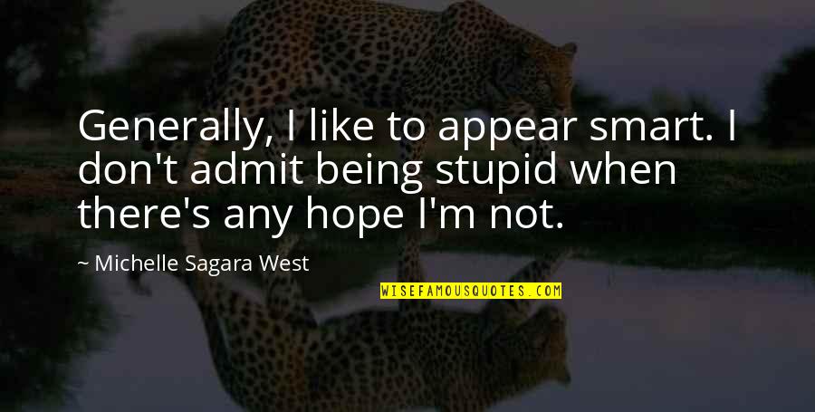 Malsor Tribesman Quotes By Michelle Sagara West: Generally, I like to appear smart. I don't Malsor Tribesman Quotes By Michelle Sagara West: Generally, I like to appear smart. I don't
