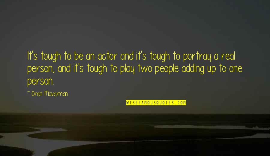 Maltais Map Quotes By Oren Moverman: It's tough to be an actor and it's