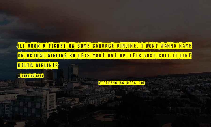 Maltais Obituary Quotes By John Mulaney: Ill book a ticket on some garbage airline. Maltais Obituary Quotes By John Mulaney: Ill book a ticket on some garbage airline.
