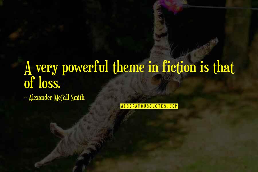 Maltauro Entertainment Quotes By Alexander McCall Smith: A very powerful theme in fiction is that Maltauro Entertainment Quotes By Alexander McCall Smith: A very powerful theme in fiction is that