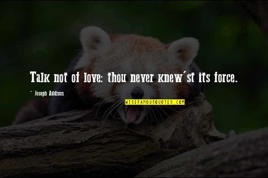 Maltauro Entertainment Quotes By Joseph Addison: Talk not of love: thou never knew'st its Maltauro Entertainment Quotes By Joseph Addison: Talk not of love: thou never knew'st its