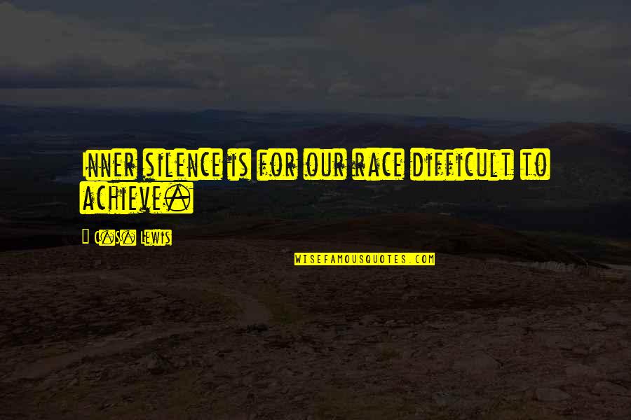 Maltauro Group Quotes By C.S. Lewis: Inner silence is for our race difficult to Maltauro Group Quotes By C.S. Lewis: Inner silence is for our race difficult to