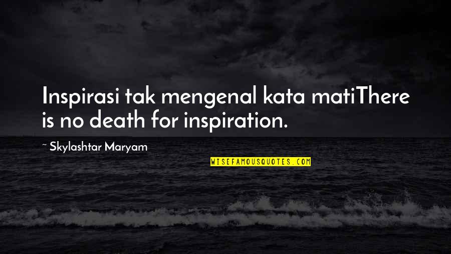 Maltbazaren Quotes By Skylashtar Maryam: Inspirasi tak mengenal kata matiThere is no death
