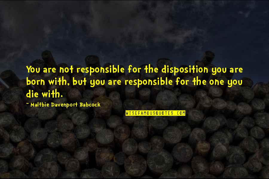 Maltbie Davenport Babcock Quotes By Maltbie Davenport Babcock: You are not responsible for the disposition you