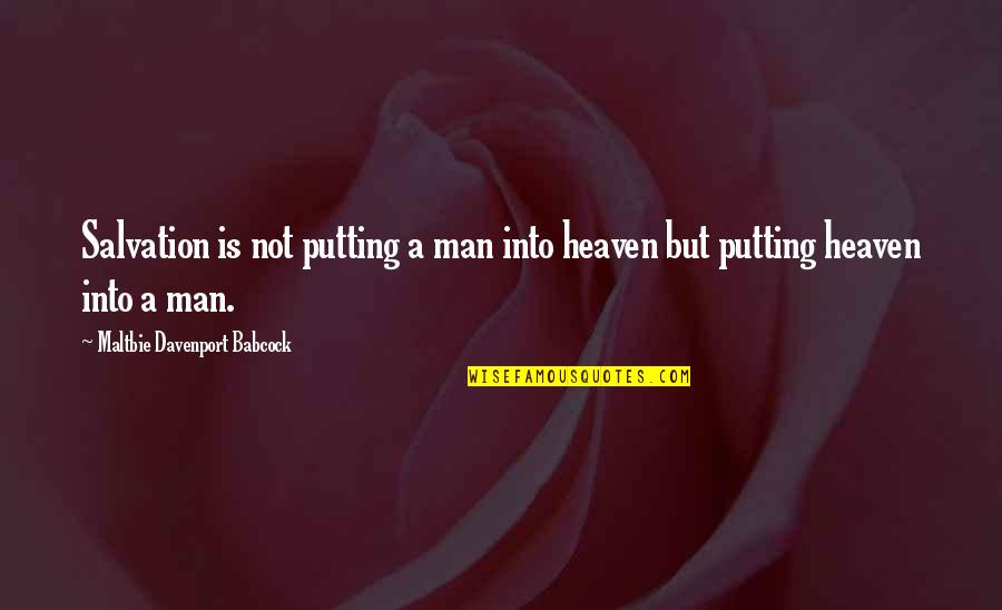 Maltbie Davenport Babcock Quotes By Maltbie Davenport Babcock: Salvation is not putting a man into heaven