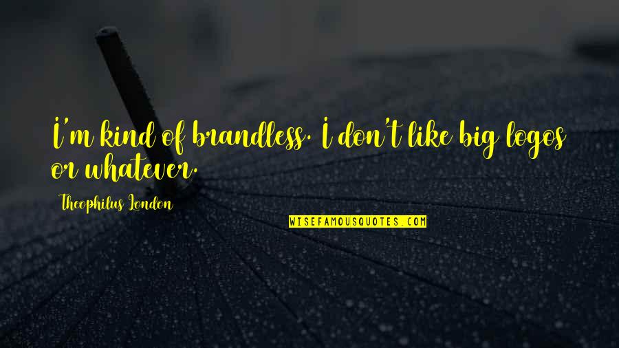 Maltempo In Val Pusteria Quotes By Theophilus London: I'm kind of brandless. I don't like big