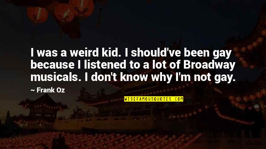 Maltempo Italia Quotes By Frank Oz: I was a weird kid. I should've been