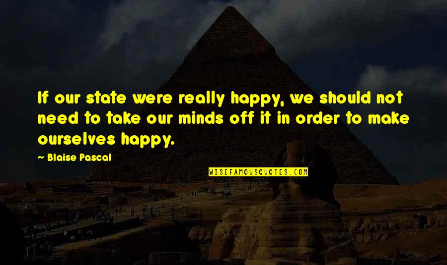 Maltese Falcon Brigid O'shaughnessy Quotes By Blaise Pascal: If our state were really happy, we should
