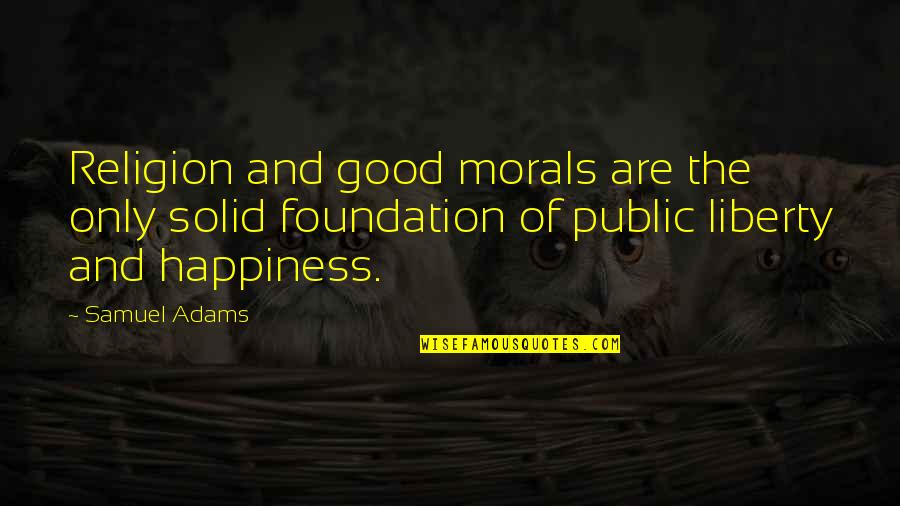 Maltezos Prices Quotes By Samuel Adams: Religion and good morals are the only solid