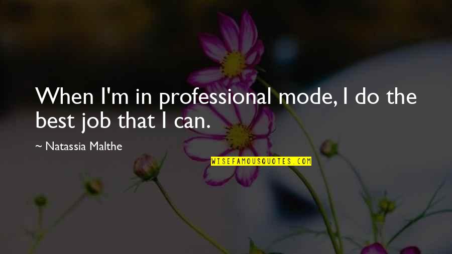 Malthe Quotes By Natassia Malthe: When I'm in professional mode, I do the