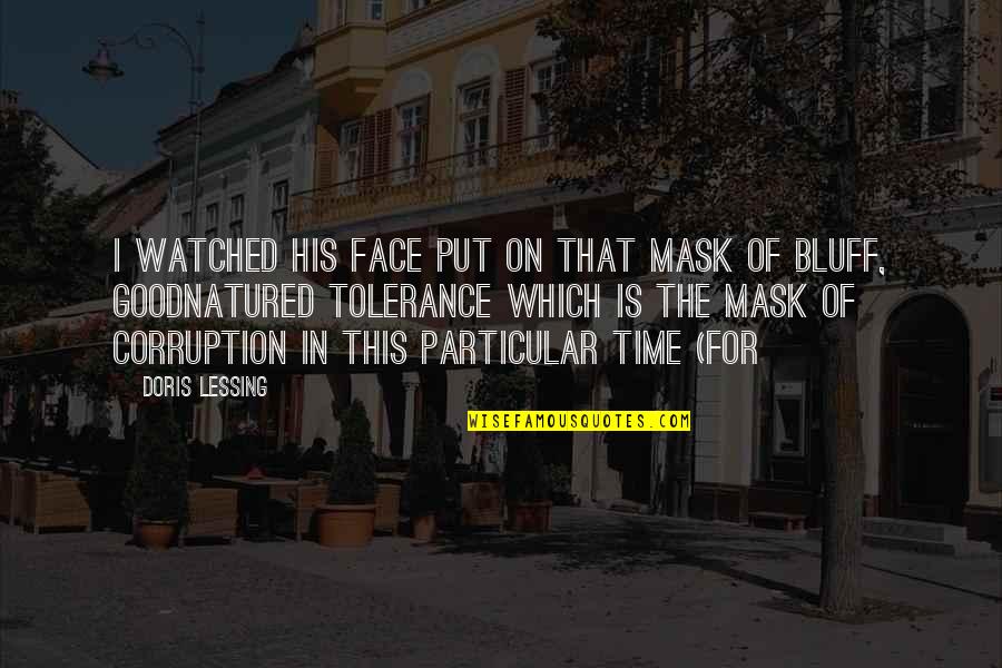 Malthe Sigurdsson Quotes By Doris Lessing: I watched his face put on that mask