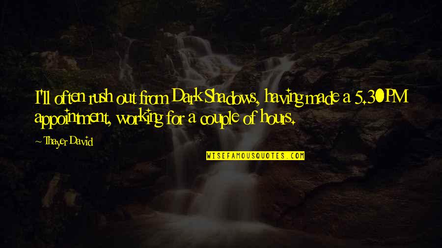 Malthouse Quotes By Thayer David: I'll often rush out from Dark Shadows, having