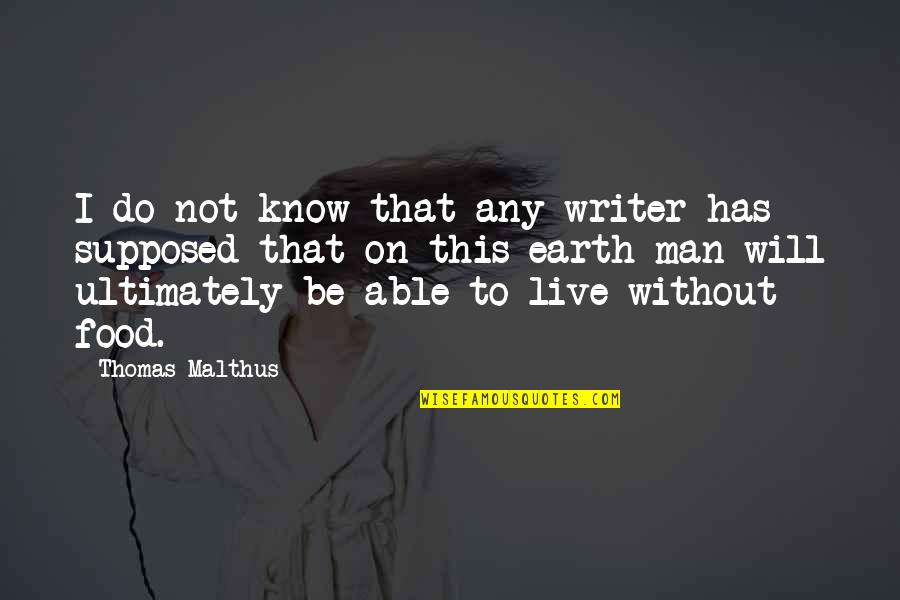 Malthus Quotes By Thomas Malthus: I do not know that any writer has