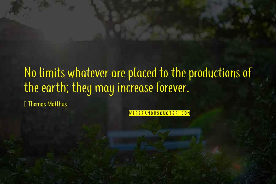 Malthus Quotes By Thomas Malthus: No limits whatever are placed to the productions