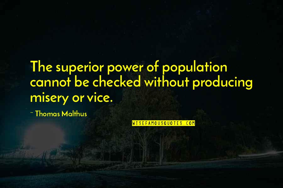 Malthus Quotes By Thomas Malthus: The superior power of population cannot be checked
