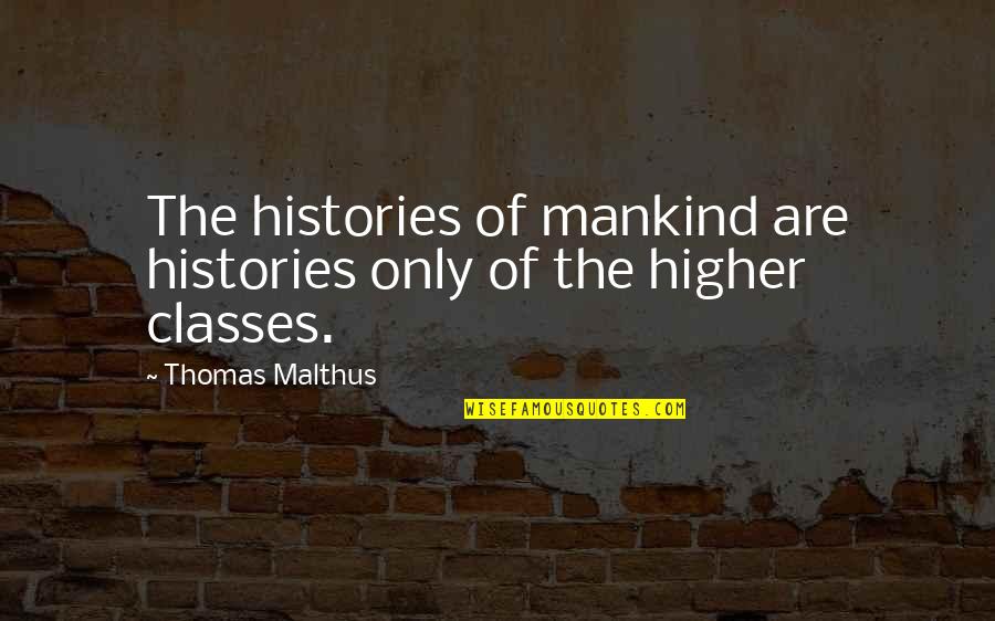 Malthus Quotes By Thomas Malthus: The histories of mankind are histories only of