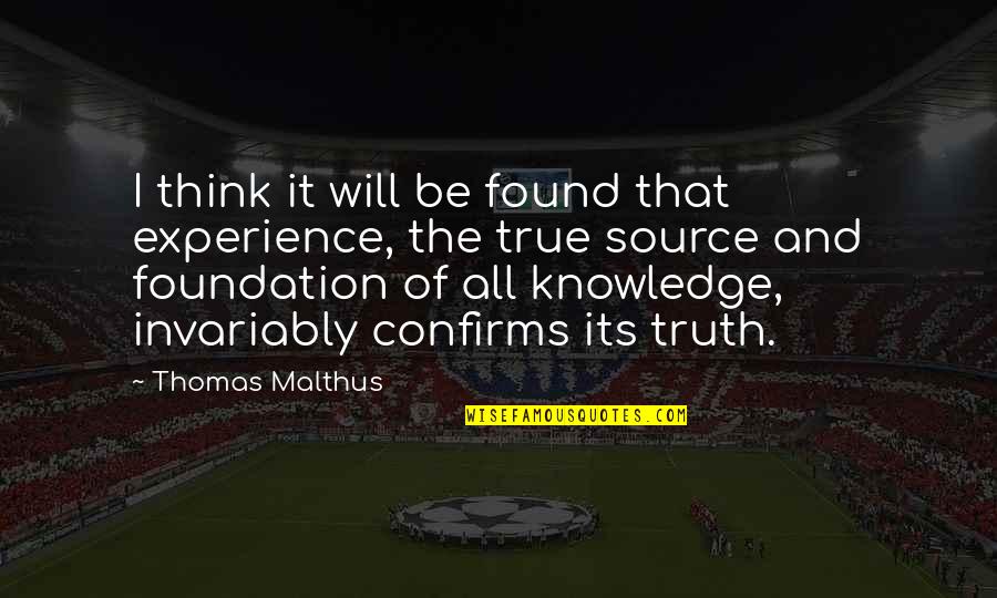 Malthus Quotes By Thomas Malthus: I think it will be found that experience,