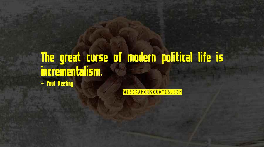 Malthusian Belt Brave New World Quotes By Paul Keating: The great curse of modern political life is Malthusian Belt Brave New World Quotes By Paul Keating: The great curse of modern political life is