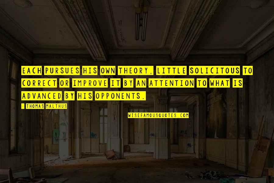 Malthus's Quotes By Thomas Malthus: Each pursues his own theory, little solicitous to Malthus's Quotes By Thomas Malthus: Each pursues his own theory, little solicitous to