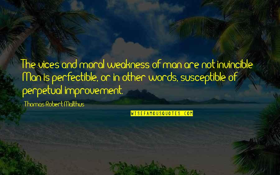 Malthus's Quotes By Thomas Robert Malthus: The vices and moral weakness of man are Malthus's Quotes By Thomas Robert Malthus: The vices and moral weakness of man are