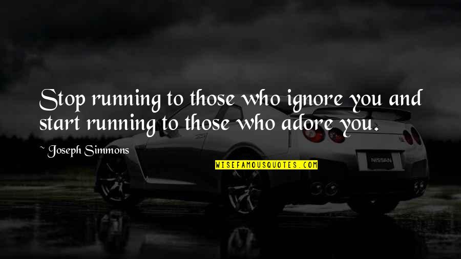 Maltings Fabric Quotes By Joseph Simmons: Stop running to those who ignore you and
