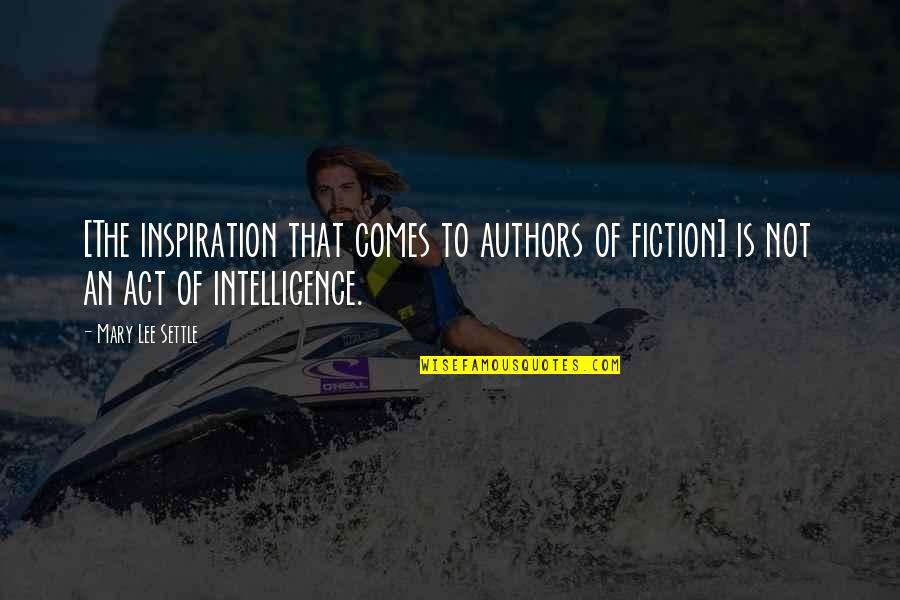 Maltings Fabric Quotes By Mary Lee Settle: [The inspiration that comes to authors of fiction]