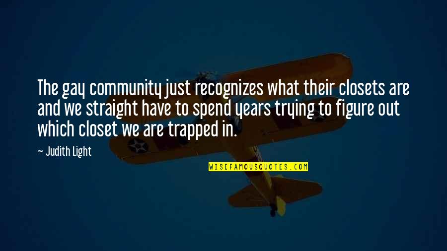 Maltings Farnham Quotes By Judith Light: The gay community just recognizes what their closets Maltings Farnham Quotes By Judith Light: The gay community just recognizes what their closets
