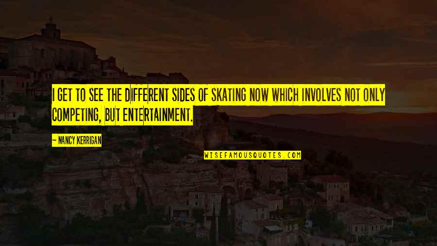 Maltipoos Quotes By Nancy Kerrigan: I get to see the different sides of Maltipoos Quotes By Nancy Kerrigan: I get to see the different sides of