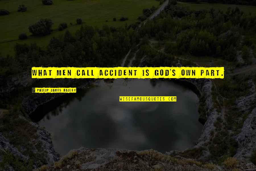 Maltitol Side Quotes By Philip James Bailey: What men call accident is God's own part.