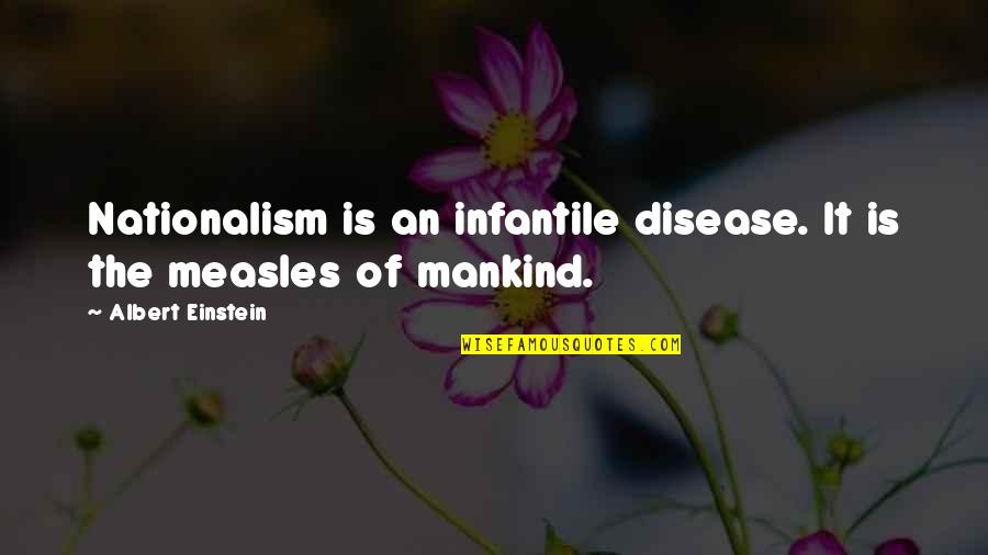 Maltodextrin Quotes By Albert Einstein: Nationalism is an infantile disease. It is the