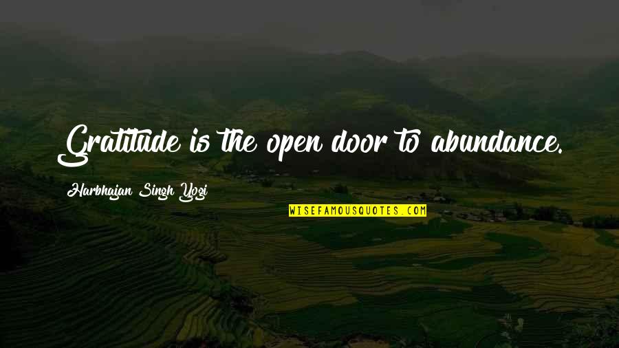 Maltose Is Made Quotes By Harbhajan Singh Yogi: Gratitude is the open door to abundance.