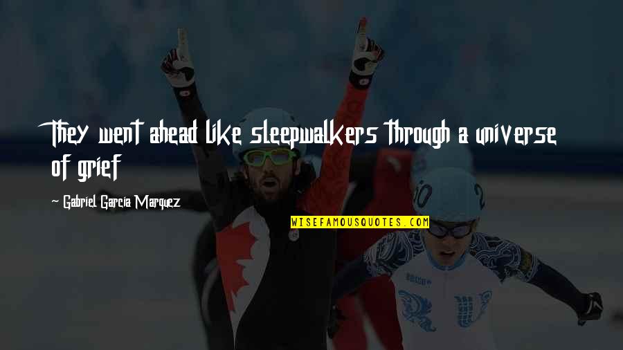 Maltratada En Quotes By Gabriel Garcia Marquez: They went ahead like sleepwalkers through a universe Maltratada En Quotes By Gabriel Garcia Marquez: They went ahead like sleepwalkers through a universe