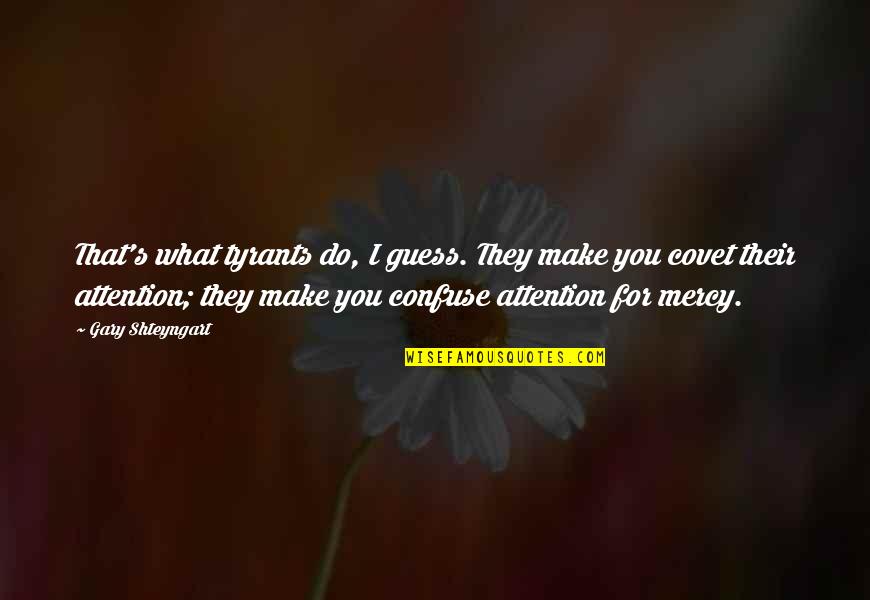 Maltratada In English Quotes By Gary Shteyngart: That's what tyrants do, I guess. They make Maltratada In English Quotes By Gary Shteyngart: That's what tyrants do, I guess. They make