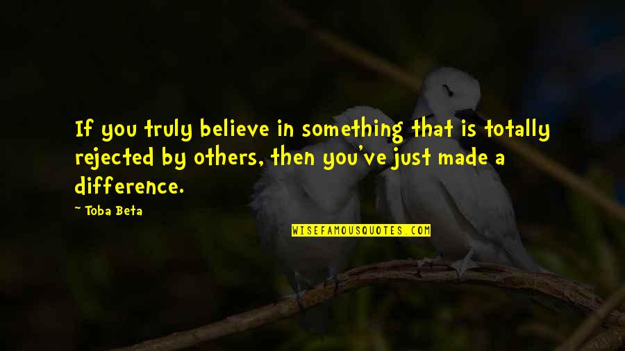 Maltratada Sinonimos Quotes By Toba Beta: If you truly believe in something that is
