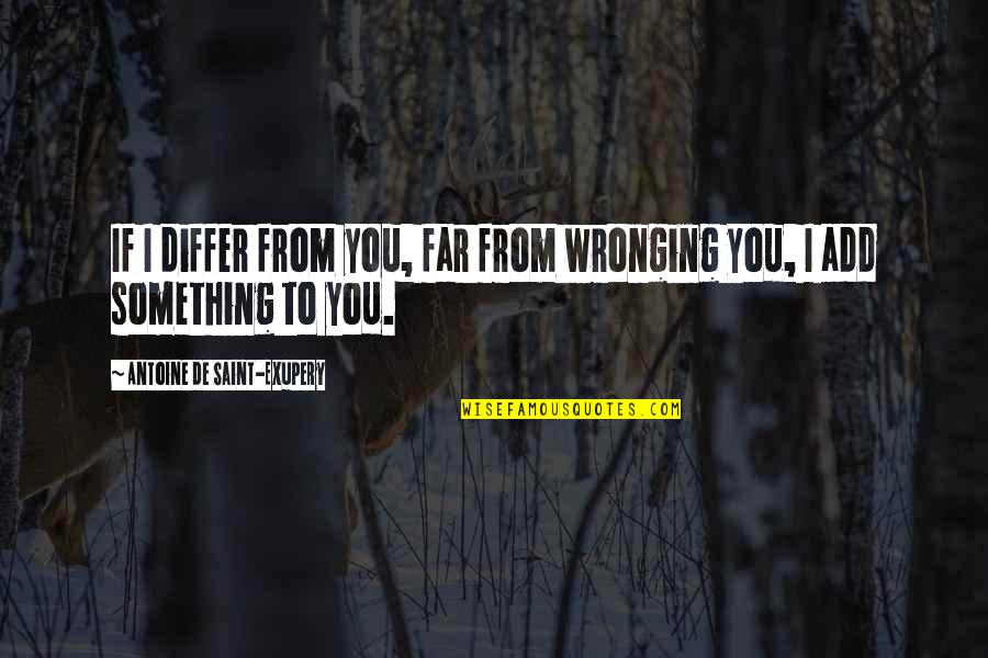 Maltrato En Quotes By Antoine De Saint-Exupery: If I differ from you, far from wronging Maltrato En Quotes By Antoine De Saint-Exupery: If I differ from you, far from wronging