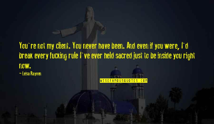 Maltrato En Quotes By Leisa Rayven: You're not my client. You never have been. Maltrato En Quotes By Leisa Rayven: You're not my client. You never have been.