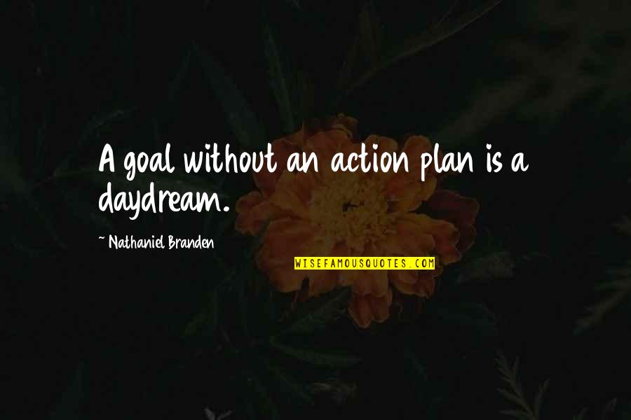 Maltrato En Quotes By Nathaniel Branden: A goal without an action plan is a Maltrato En Quotes By Nathaniel Branden: A goal without an action plan is a