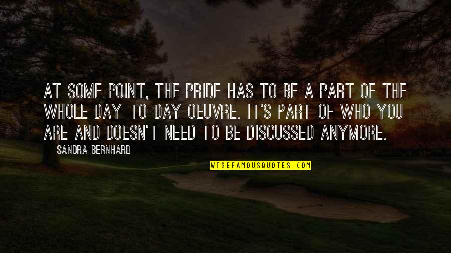 Maltrato Intrafamiliar Quotes By Sandra Bernhard: At some point, the pride has to be