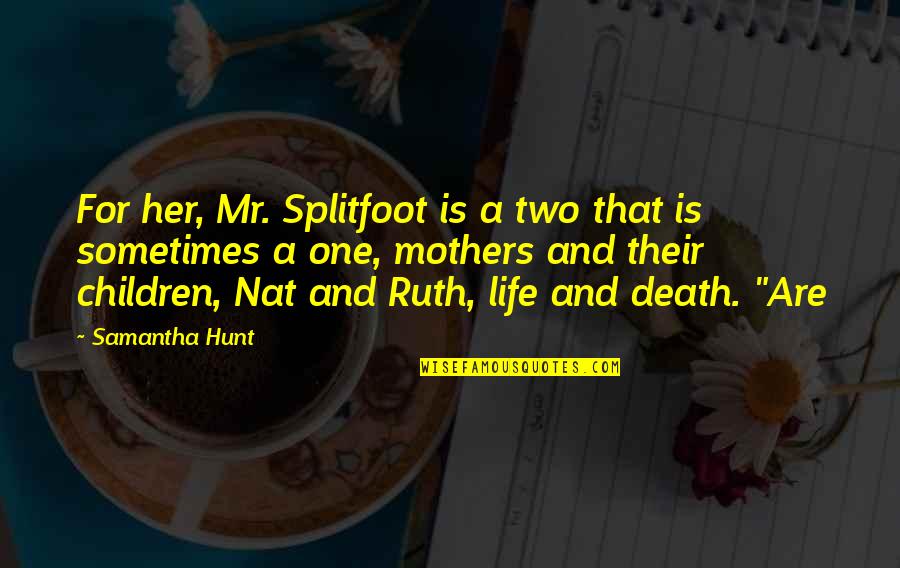 Maltreats Quotes By Samantha Hunt: For her, Mr. Splitfoot is a two that