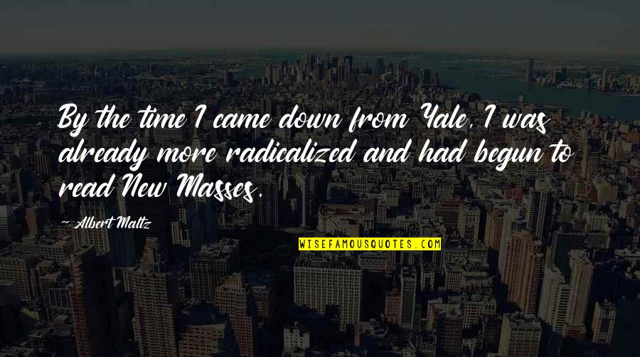 Maltz Quotes By Albert Maltz: By the time I came down from Yale,