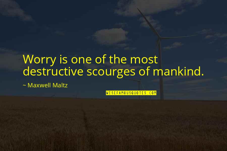 Maltz Quotes By Maxwell Maltz: Worry is one of the most destructive scourges