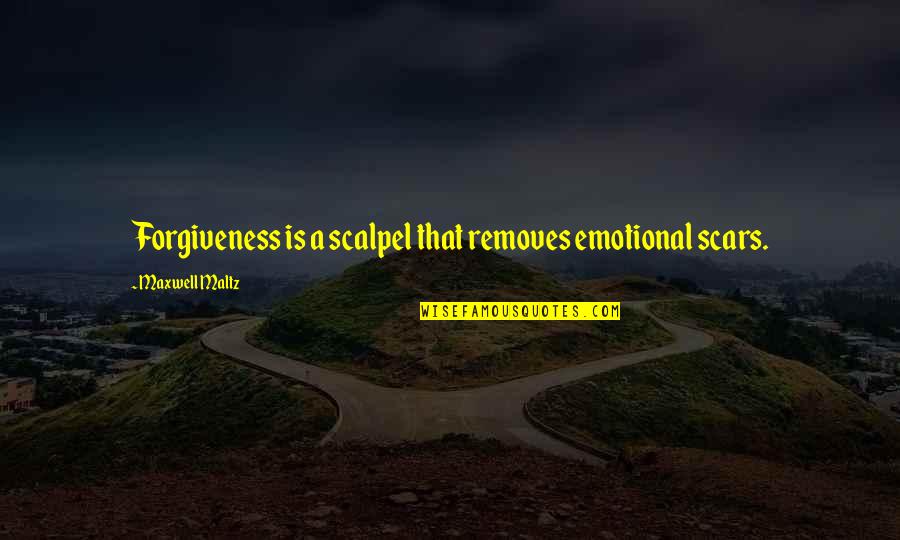 Maltz Quotes By Maxwell Maltz: Forgiveness is a scalpel that removes emotional scars.