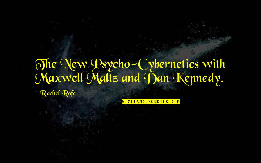 Maltz Quotes By Rachel Rofe: The New Psycho-Cybernetics with Maxwell Maltz and Dan