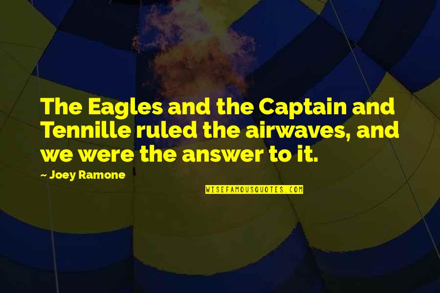 Maltzu Quotes By Joey Ramone: The Eagles and the Captain and Tennille ruled