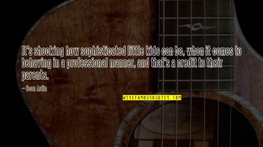 Malua Singer Quotes By Sean Astin: It's shocking how sophisticated little kids can be,