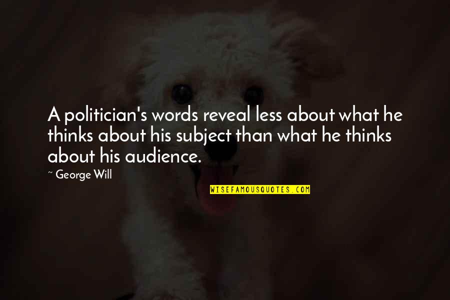 Malua Theological College Quotes By George Will: A politician's words reveal less about what he Malua Theological College Quotes By George Will: A politician's words reveal less about what he