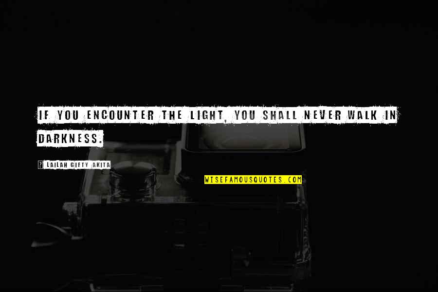 Malucchi Collars Quotes By Lailah Gifty Akita: If you encounter the light, you shall never Malucchi Collars Quotes By Lailah Gifty Akita: If you encounter the light, you shall never