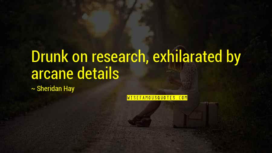 Maluchan Quotes By Sheridan Hay: Drunk on research, exhilarated by arcane details Maluchan Quotes By Sheridan Hay: Drunk on research, exhilarated by arcane details